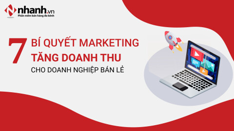 7 bí quyết marketing bùng nổ doanh thu cho doanh nghiệp bán lẻ