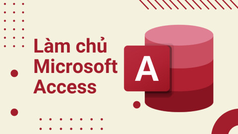 Làm chủ công cụ Microsoft Access từ A-Z