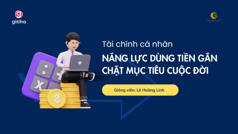 Tài chính cá nhân - Năng lực dùng tiền gắn chặt mục tiêu cuộc đời