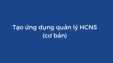 Số hóa quản lý nhân sự cơ bản với Appsheet