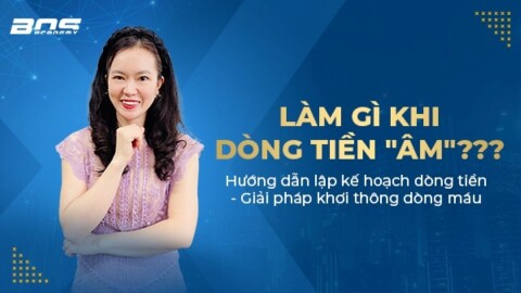 Quản trị tài chính doanh nghiệp: Làm gì khi DÒNG TIỀN "ÂM"???