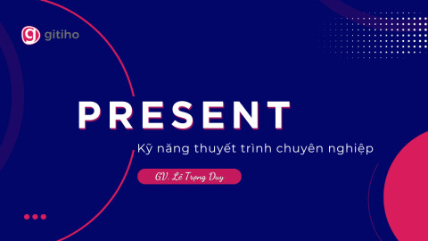 KỸ NĂNG THUYẾT TRÌNH CHUYÊN NGHIỆP