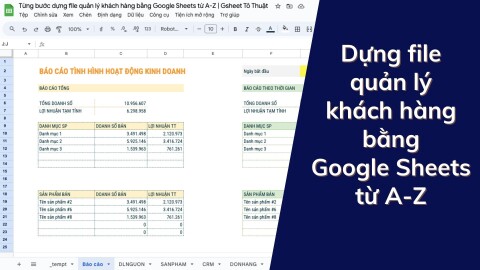 Từng bước dựng file quản lý khách hàng bằng Google Sheets từ A-Z