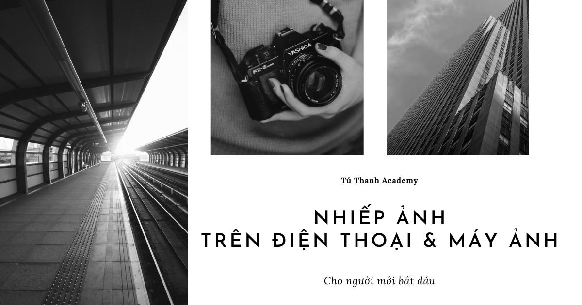 Nhiếp ảnh trên điện thoại và máy ảnh cho người mới bắt đầu