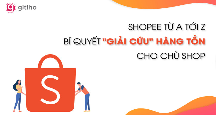 Shopee từ A tới Z - Bí quyết "giải cứu" hàng tồn cho chủ shop