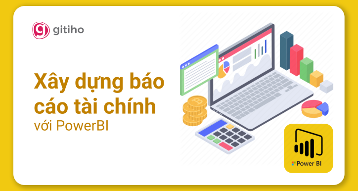 PowerBI Ứng dụng - Xây dựng Báo cáo Tài chính, Quản trị Tài chính với PowerBI