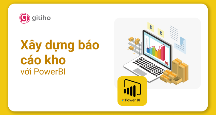 PowerBI Ứng dụng - Xây dựng Báo cáo quản trị Kho với PowerBI