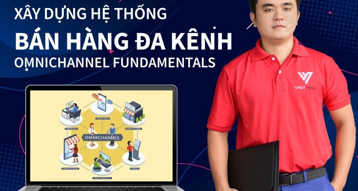 Marketing và Bán hàng đa kênh - Omnichannel Fundamental