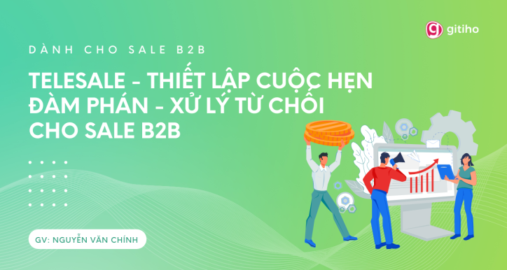 [Dành cho Sale] TeleSale - Thiết lập Cuộc hẹn - Đàm phán - Xử lý từ chối cho Sale B2B