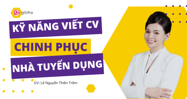 Kỹ năng viết CV chinh phục nhà tuyển dụng