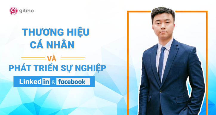 Xây dựng Profile chuyên nghiệp cho người đi làm trên Facebook và LinkedIn