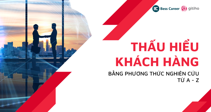 Thấu hiểu khách hàng bằng phương thức nghiên cứu từ A-Z