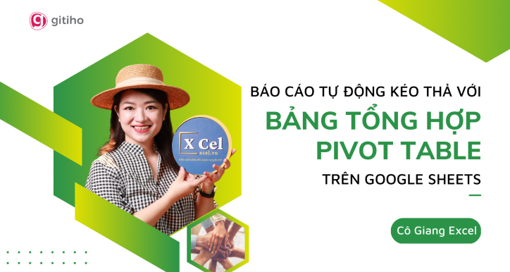 Báo cáo tự động kéo thả với Bảng tổng hợp Pivot Table trên Google Sheets by Cô Giang XCel